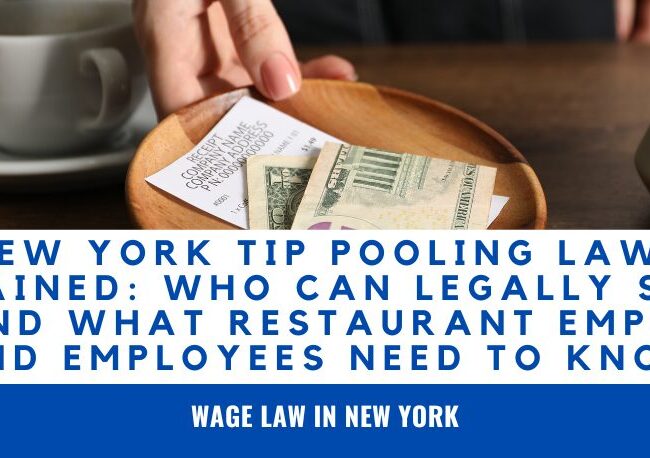 New York tip pooling laws tip pooling vs tip sharing can managers share tips in New York New York restaurant tip laws who can participate in a tip pool manager tip pooling rules New York tip credit rules Learn New York tip pooling laws, who can legally share tips, whether managers can participate, and restaurant employer responsibilities. Read this simple guide from Sanders Law Group.
